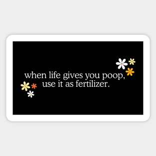 When Life Gives You Poop, Use It As Fertilizer - Funny Weird Word Art Quote Sticker